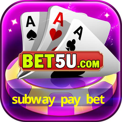 subway pay bet